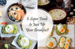 6 Super Foods to Jazz Up Your Breakfast!