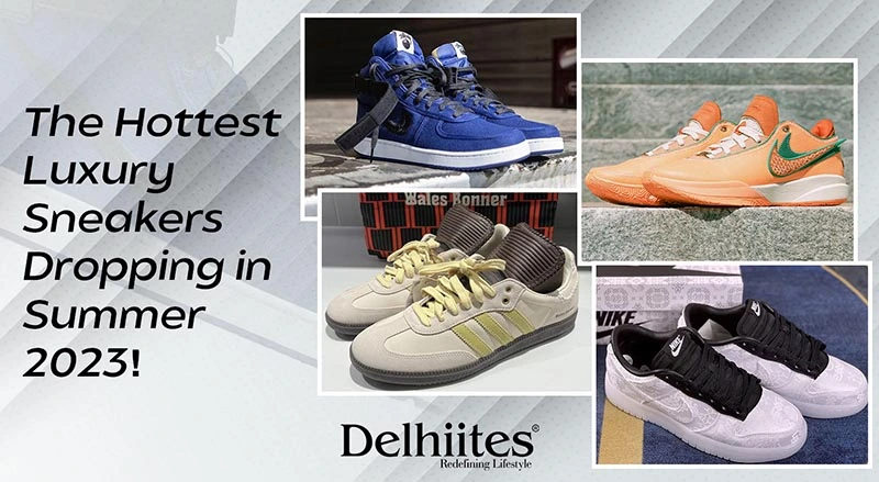 The Hottest Luxury Sneakers Dropping in Summer 2023! - Delhiites